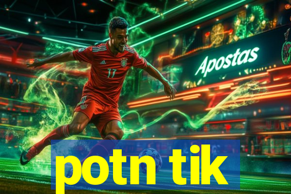 potn tik
